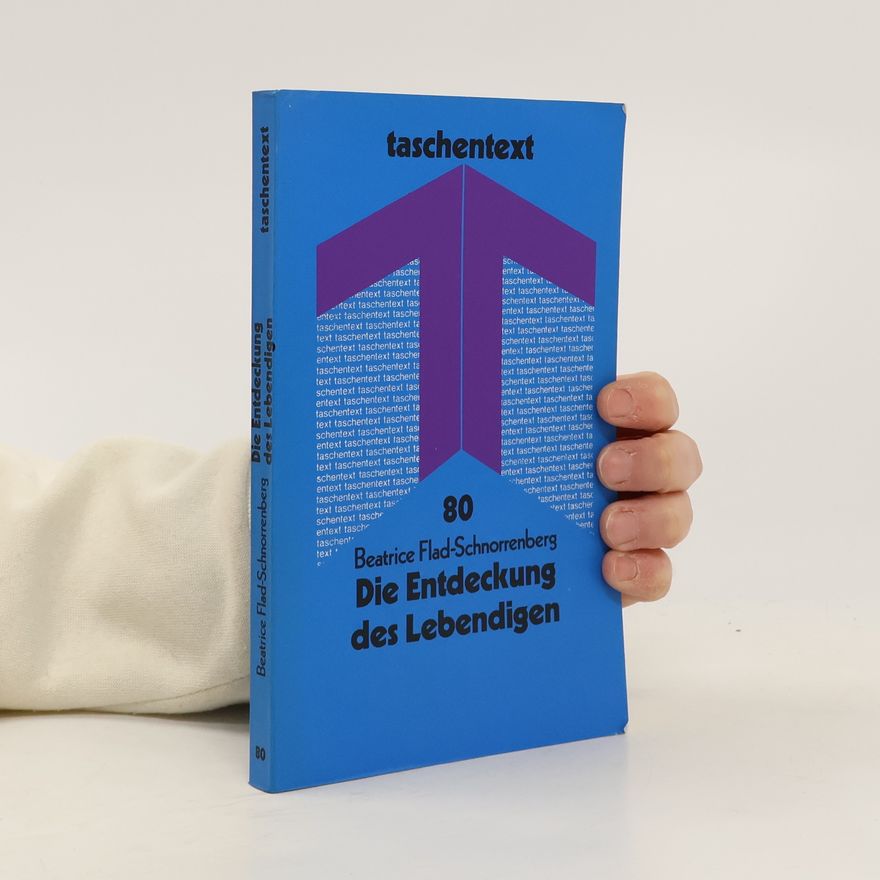 Beatrice Flad-Schnorrenberg Die Entdeckung des Lebendigen
