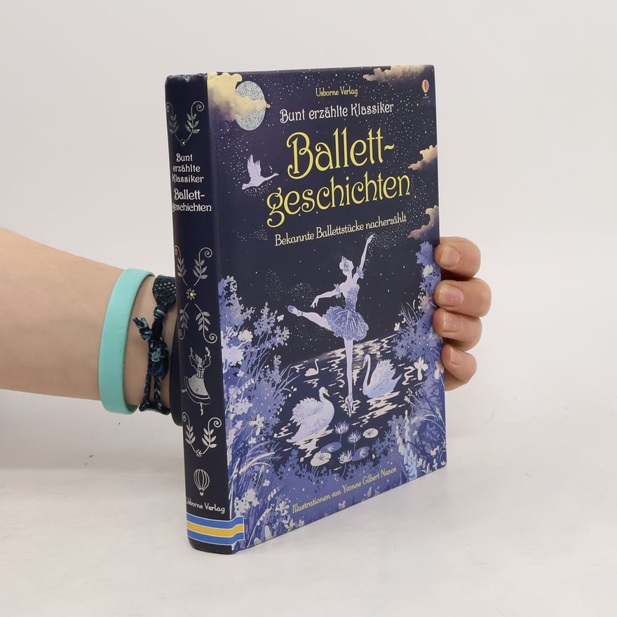 Anne Yvonne Gilbert Bunt erzählte Klassiker: Ballettgeschichten