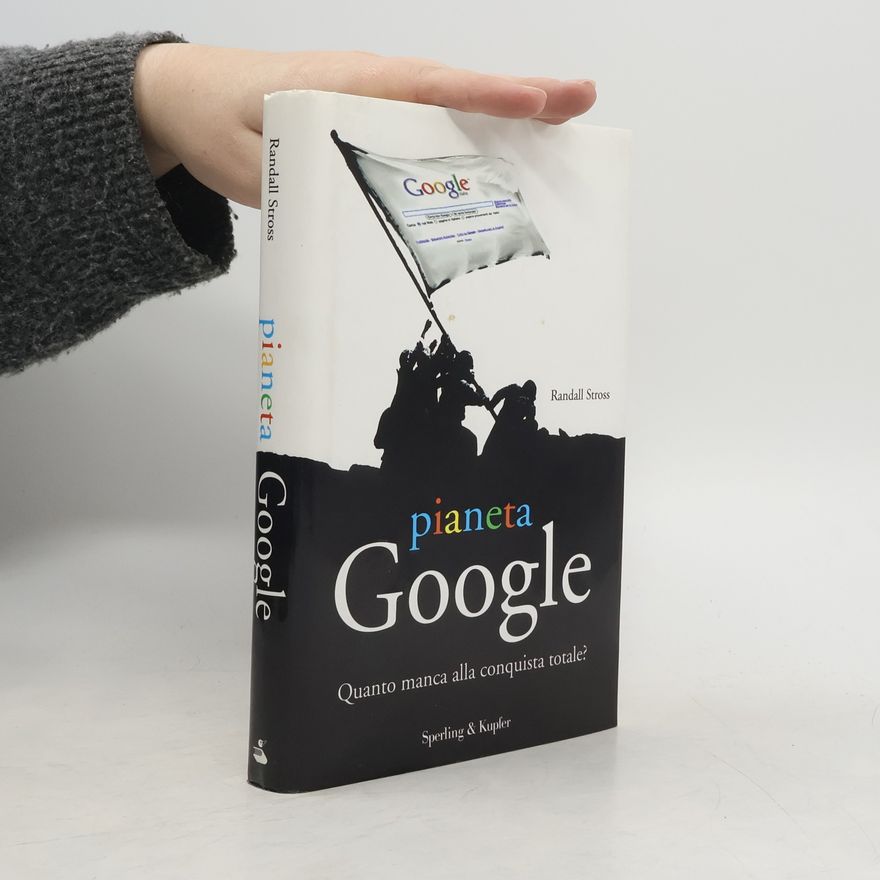 Randall E. Stross Pianeta Google. Quanto manca alla conquista totale?