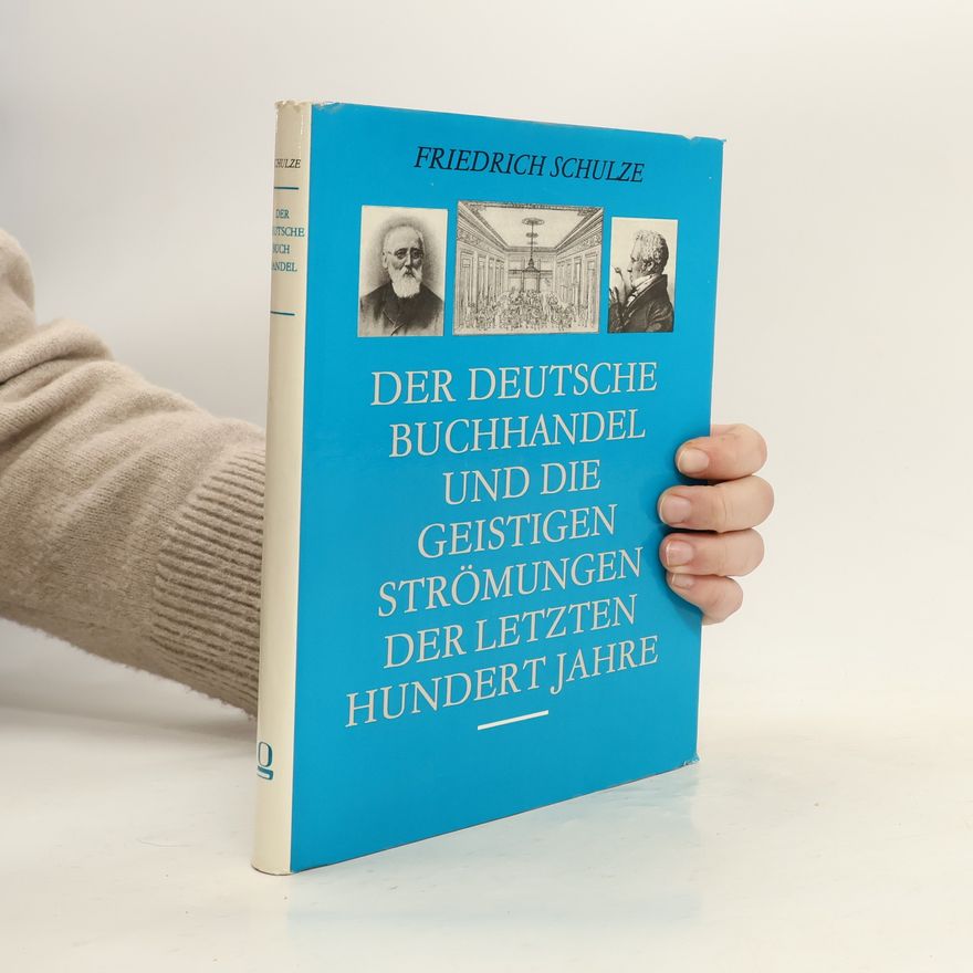 Friedrich Schulze Der deutsche Buchhandel und die geistigen Strömungen der letzten hundert Jahre