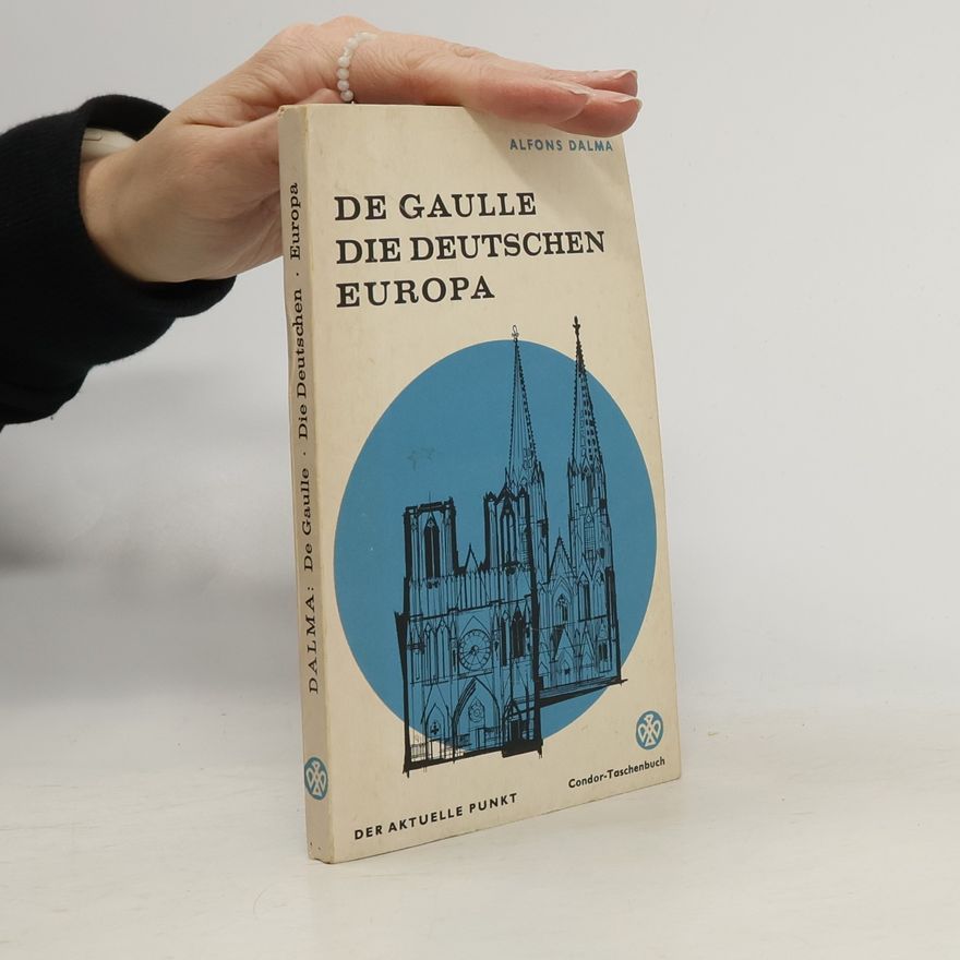 Alfons Dalma De Gaulle. Die deutschen. Europa