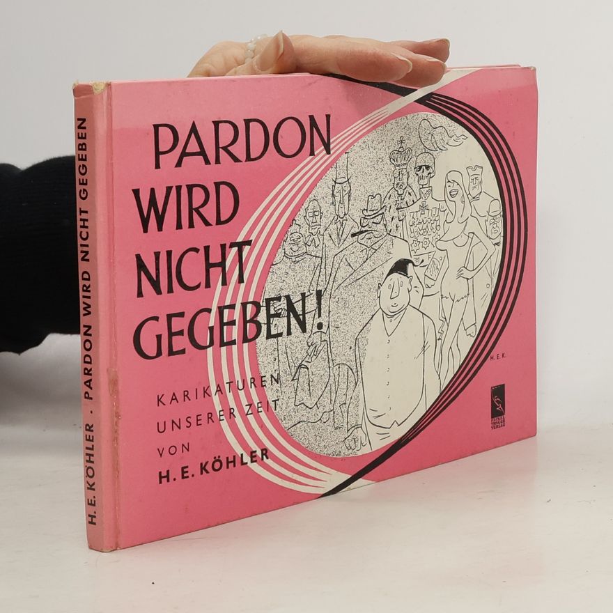 H. E. Köhler Pardon wird nicht gegeben!