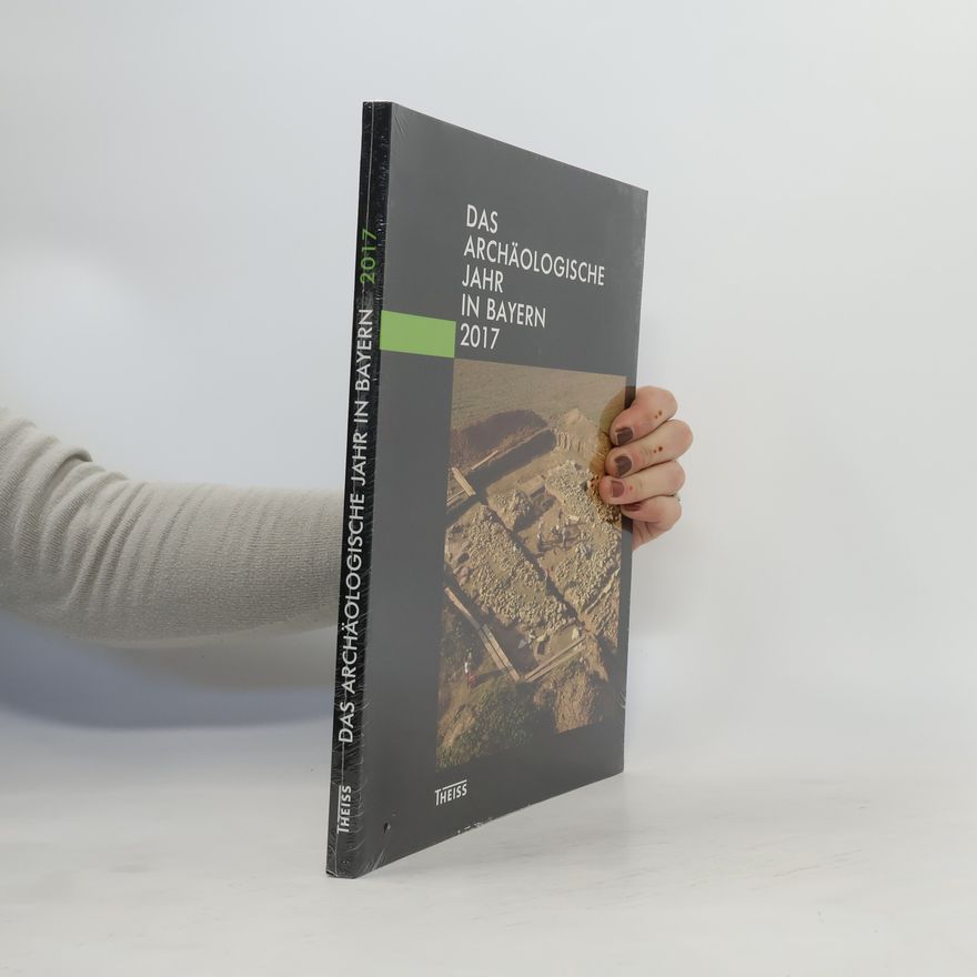 Bayerisches Landesamt Das archäologische Jahr in Bayern 2017