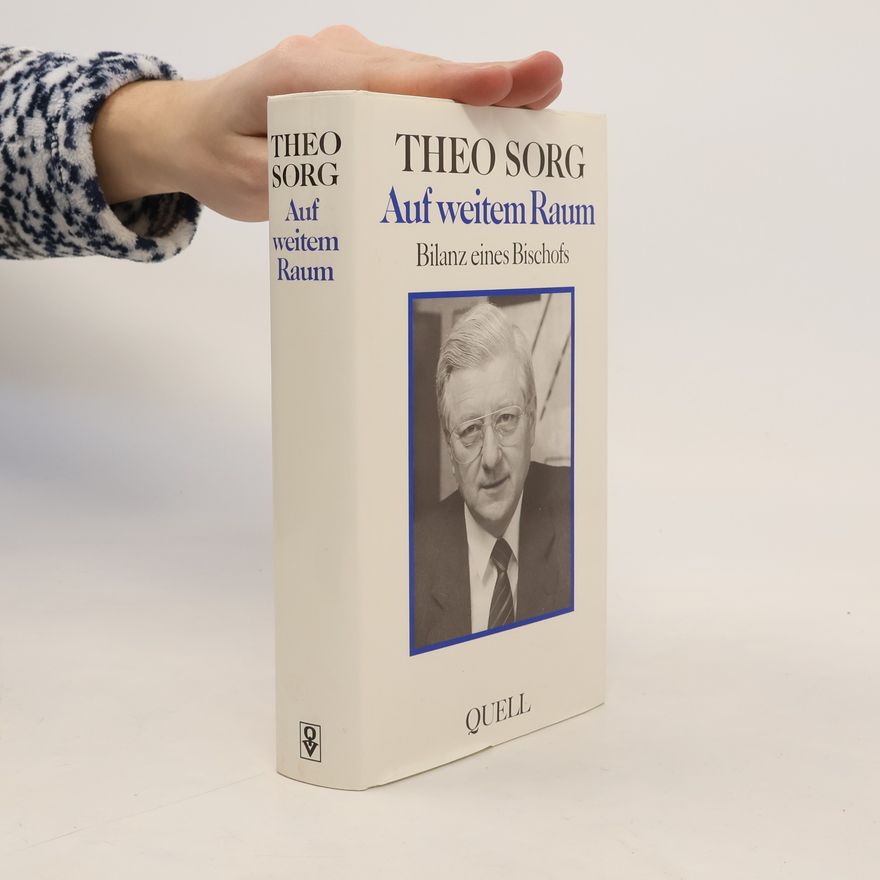 Theo Sorg Auf weitem Raum. Bilanz eines Bischofs
