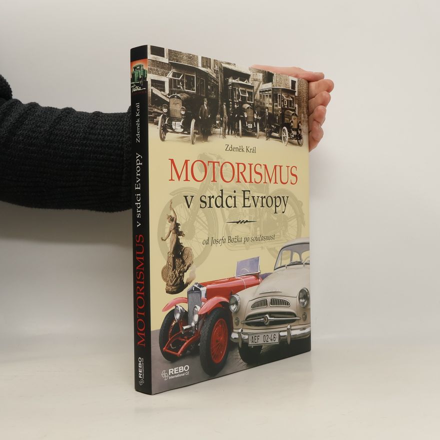 Zdeněk Král Motorismus v srdci Evropy od Josefa Božka po současnost