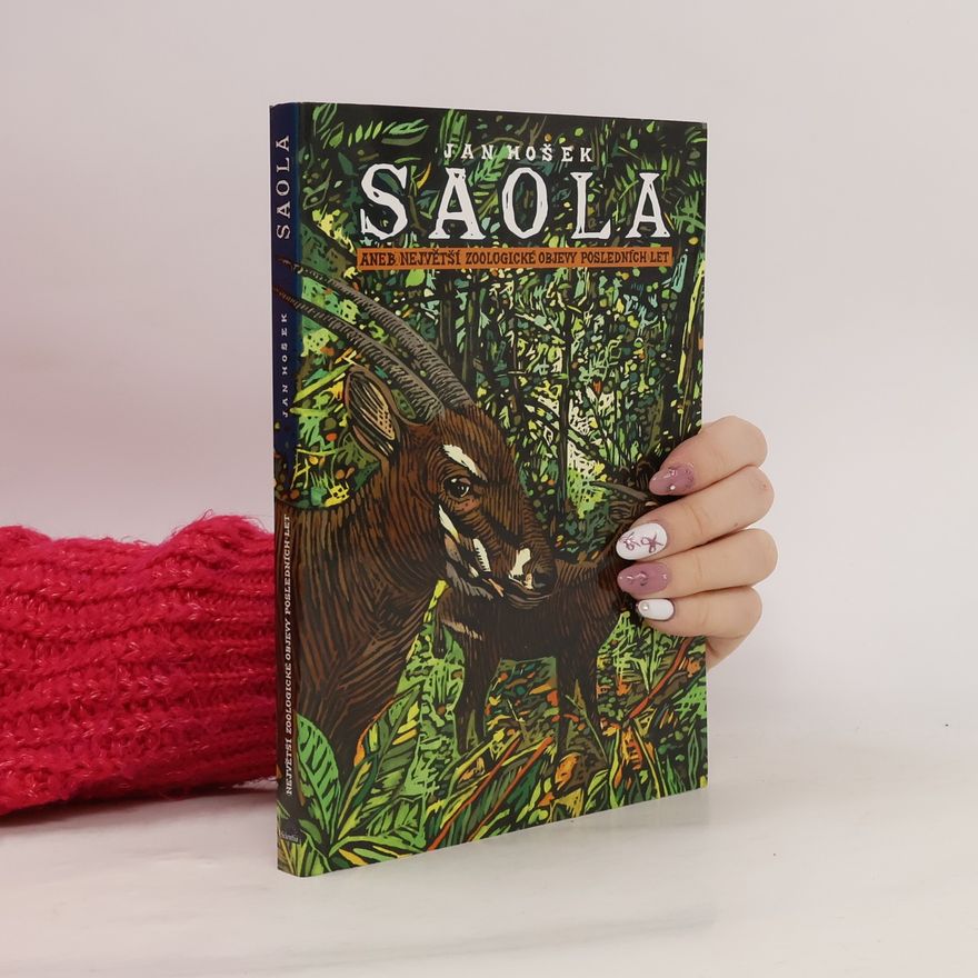 Jan Hošek Saola aneb největší zoologické objevy posledních let