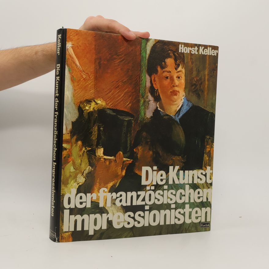 Horst Keller Die Kunst der französischen Impressionisten