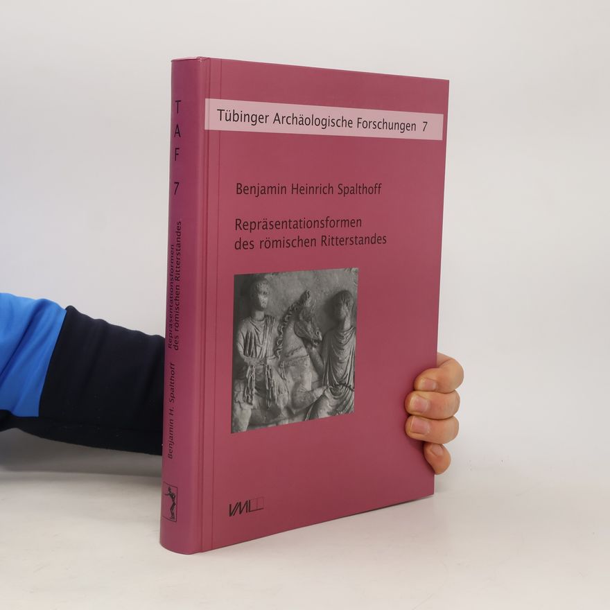 Benjamin Heinrich Spalthoff Repräsentationsformen des römischen Ritterstandes