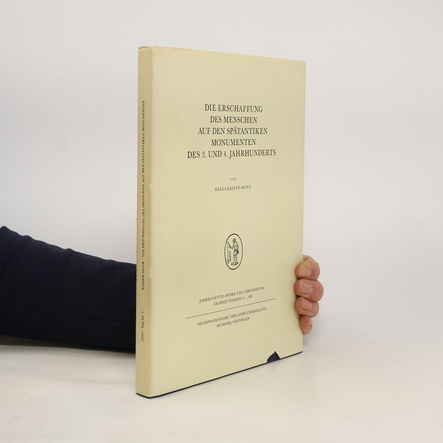 Helga Kaiser-Minn Jahrbuch für Antike und Christentum - 6: Die Erschaffung des Menschen auf den spätantiken Monumenten des 3. und 4. Jahrhunderts