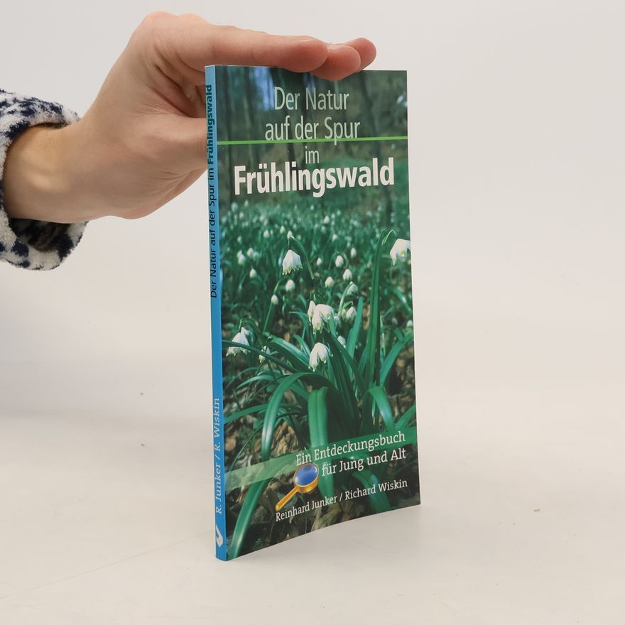 Richard Wiskin Der Natur auf der Spur im Frühlingswald
