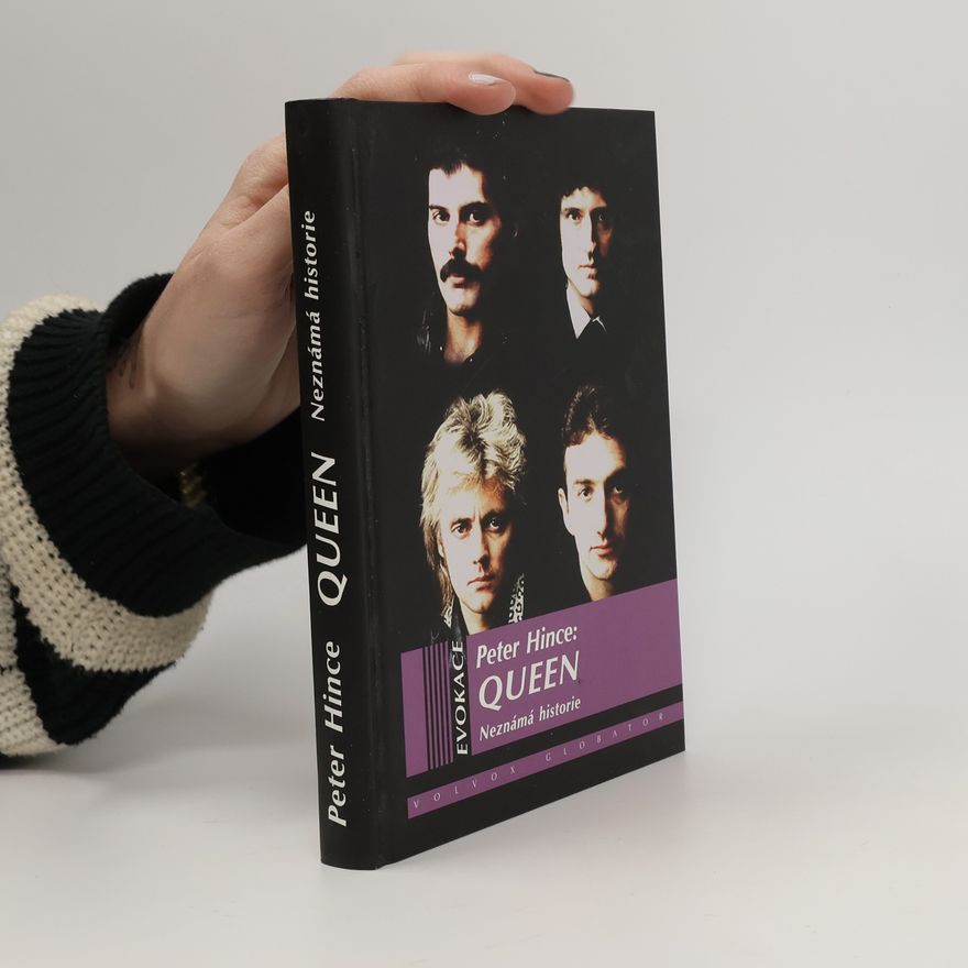 Peter Hince Queen : neznámá historie : můj život s nejlepší rockovou kapelou 20. století