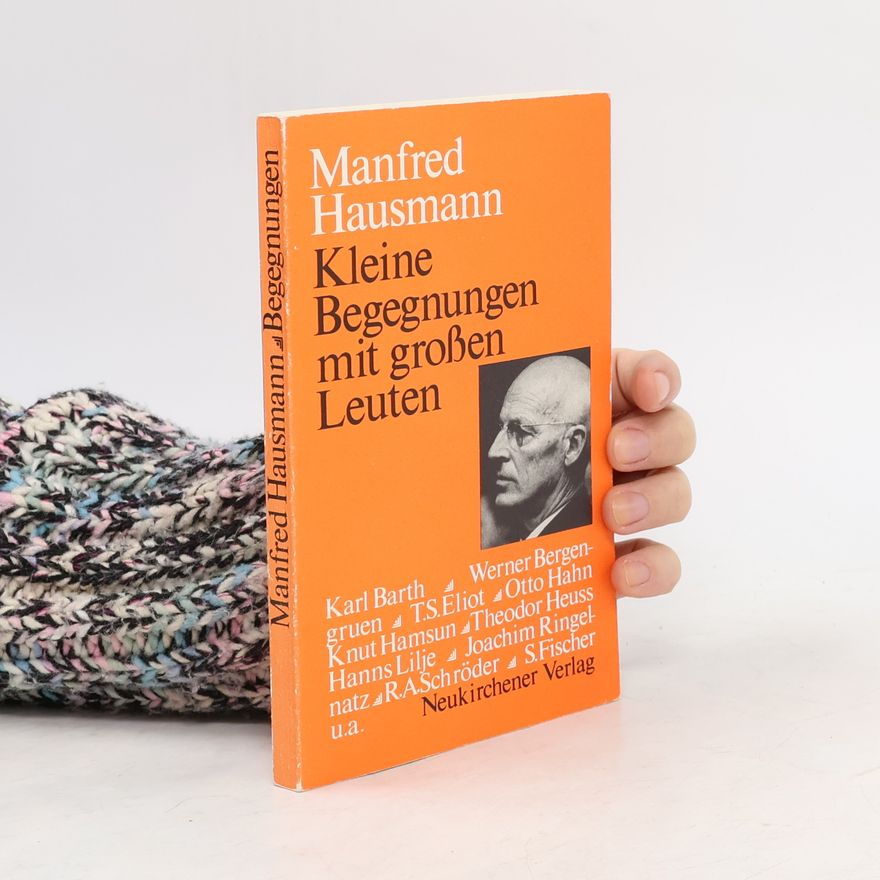 Manfred Hausmann Kleine Begegnungen mit großen Leuten