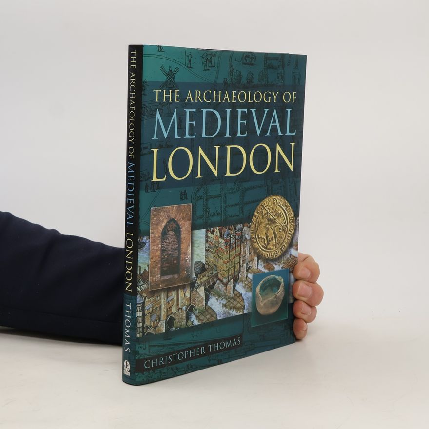 Christopher Thomas The Archaeology of Medieval London