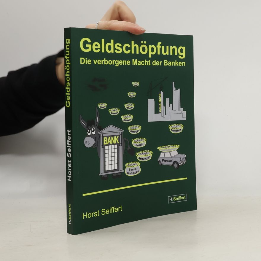 Horst Seiffert Geldschöpfung - die verborgene Macht der Banken