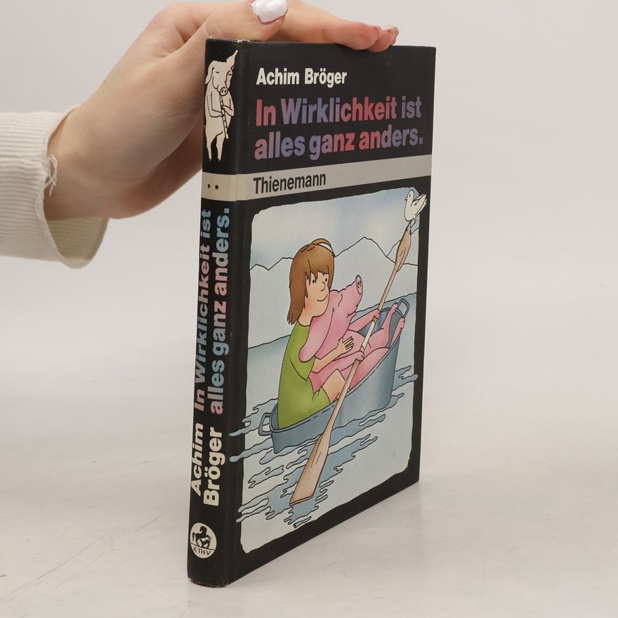 Achim Bröger In Wirklichkeit ist alles ganz anders.