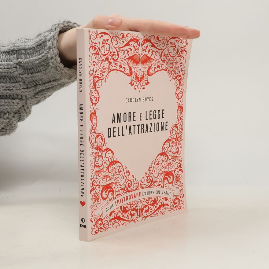 Carolyn Boyes Amore e legge dell'attrazione. Come (ri)trovare l'amore che meriti