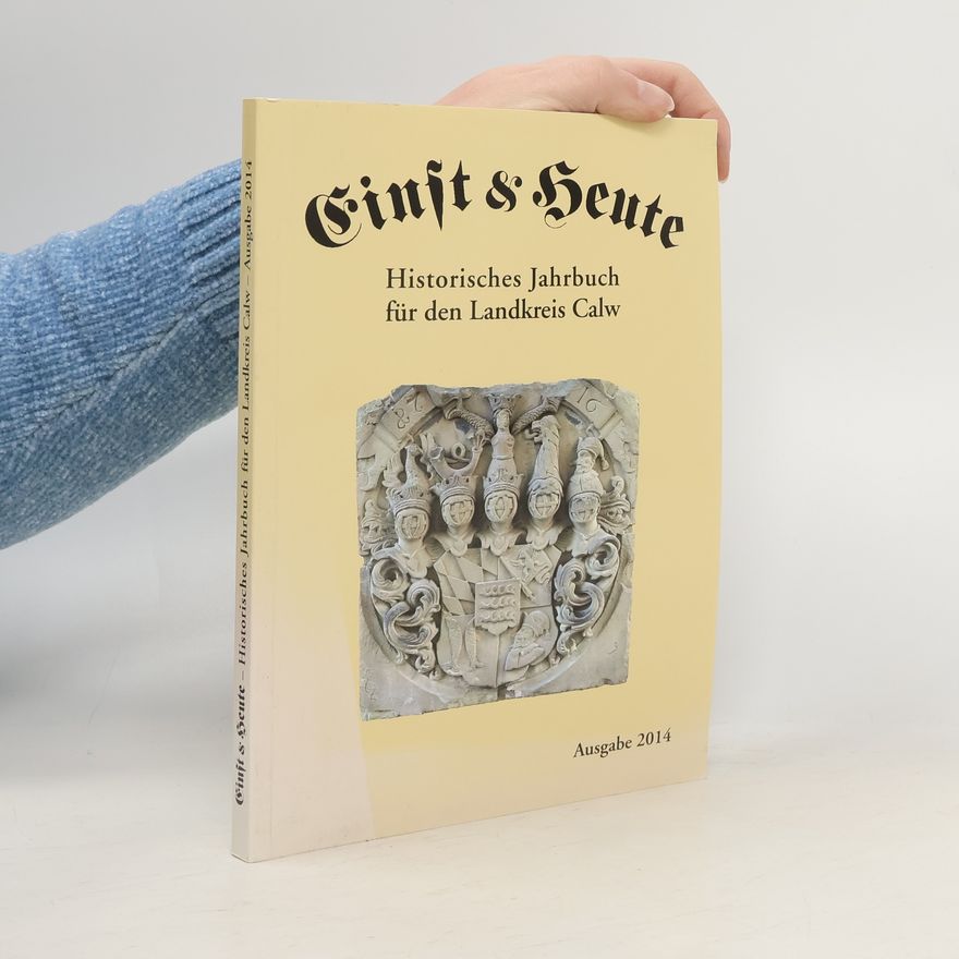 Autorenkollektiv Einst und Heute 2014. Historisches Jahrbuch für den Landkreis Calw
