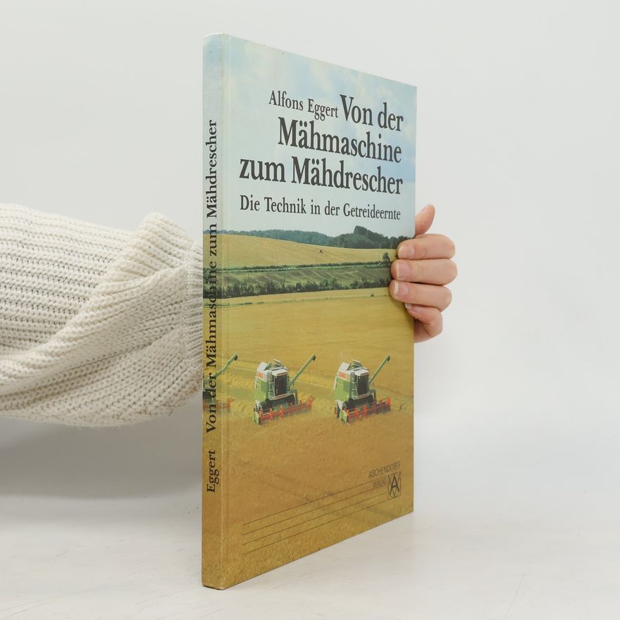 Alfons Eggert Von der Mähmaschine zum Mähdrescher