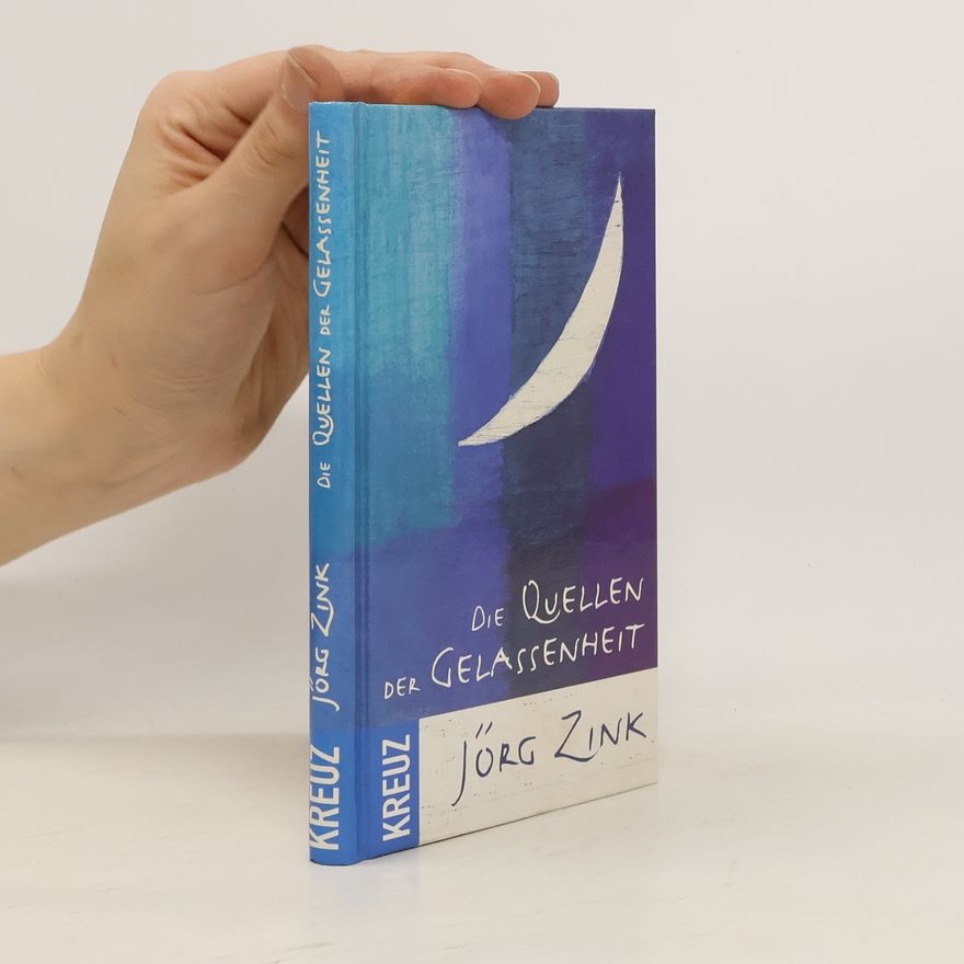 Jörg Zink Die Quellen der Gelassenheit