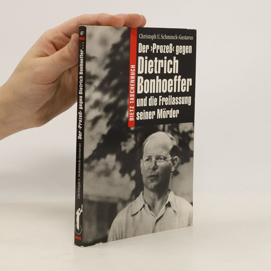Christoph U. Schminck-Gustavus Dietz Taschenbuch - 67: Der "Prozess" gegen Dietrich Bonhoeffer und die Freilassung seiner Mörder