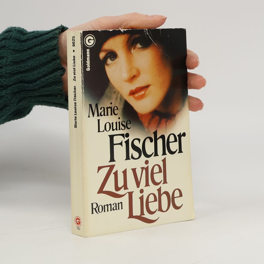 Marie Louise Fischer Zu viel Liebe
