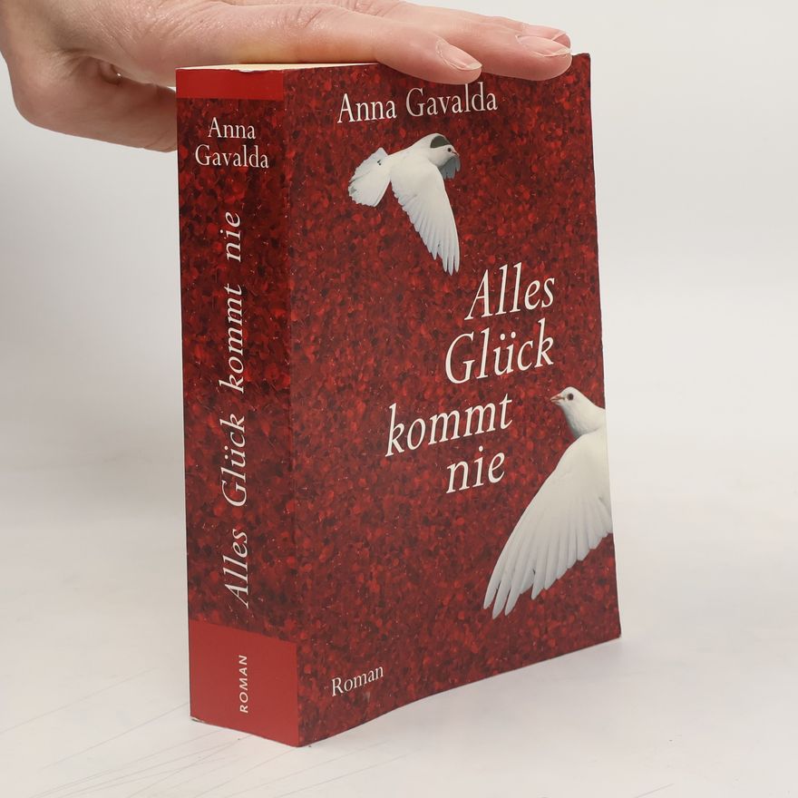 Anna Gavalda Alles Glück kommt nie