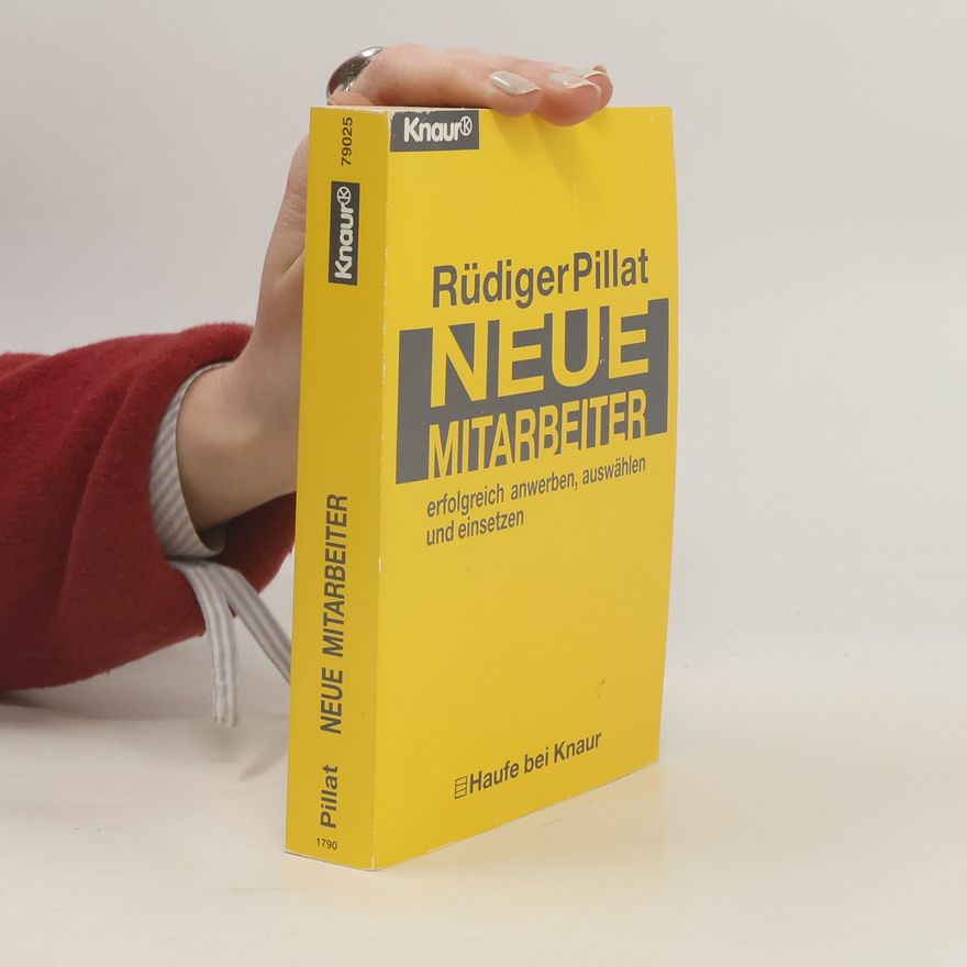 Rüdiger Pillat Neue Mitarbeiter - erfolgreich anwerben, auswählen und einsetzen