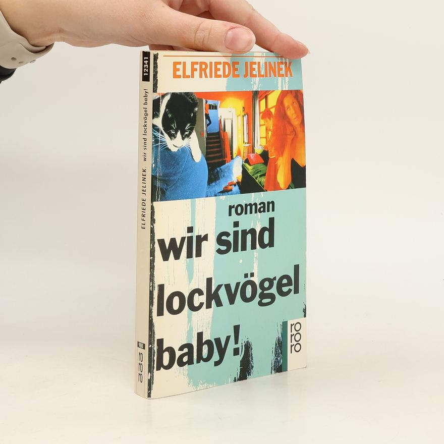 Elfriede Jelinek Wir sind Lockvögel, Baby!