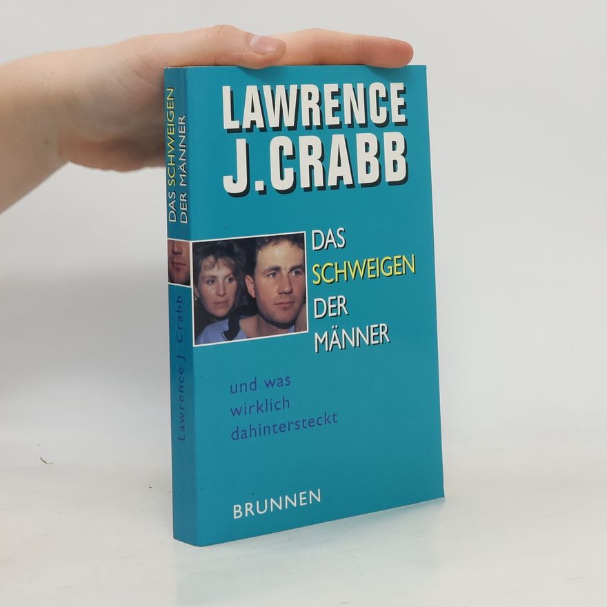 Lawrence J. Crabb Das Schweigen der Männer. Und was wirklich dahintersteckt.