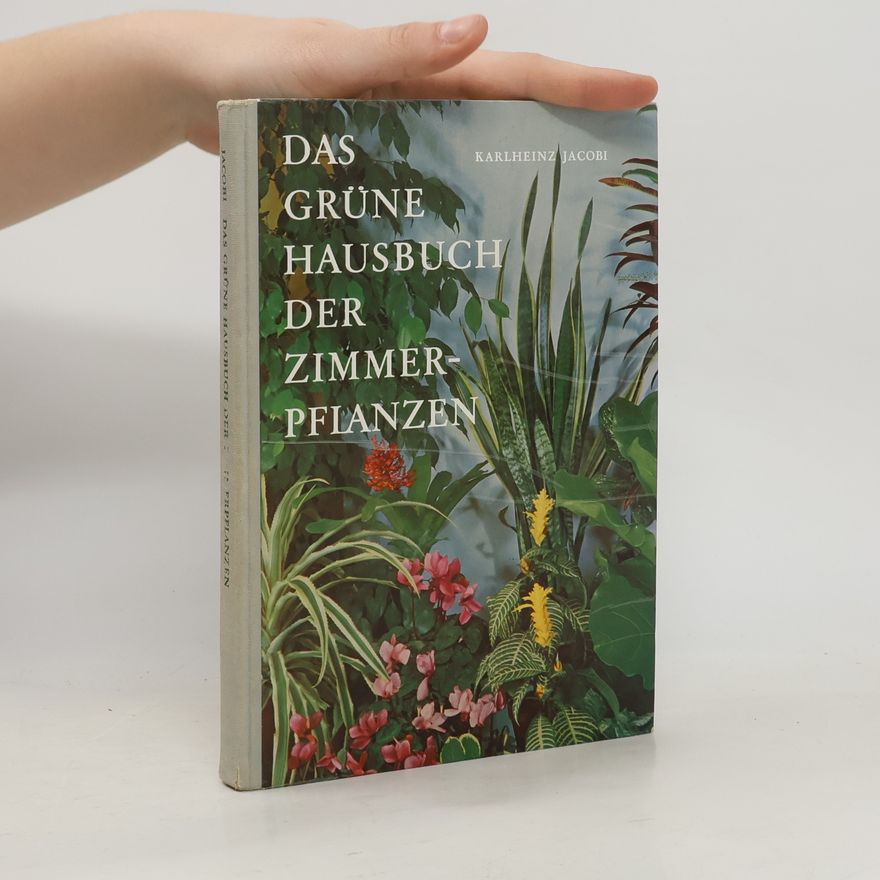Karlheinz Jacobi Das grüne Hausbuch der Zimmerpflanzen