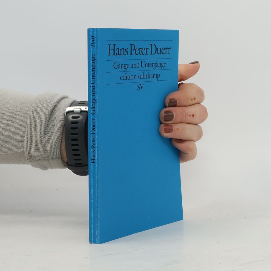 Hans Peter Duerr Gänge und Untergänge