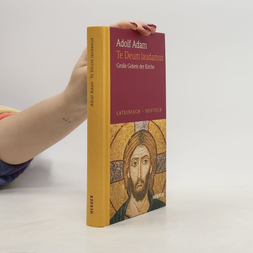 Adolf Adam Te Deum laudamus. Große Gebete der Kirche.