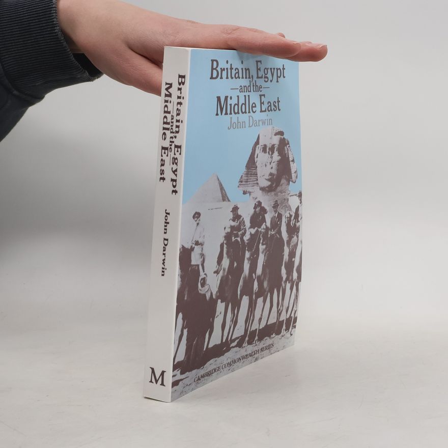 John Darwin Britain, Egypt and the Middle East