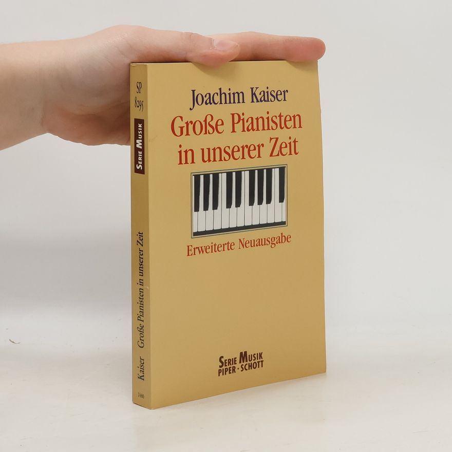 Joachim Kaiser Grosse Pianisten in unserer Zeit