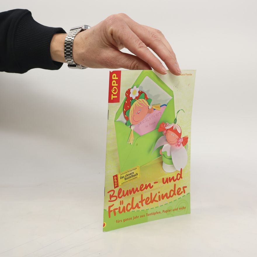 Tamara Franke Blumen- und Früchtekinder fürs ganze Jahr aus Tontöpfen, Papier und mehr