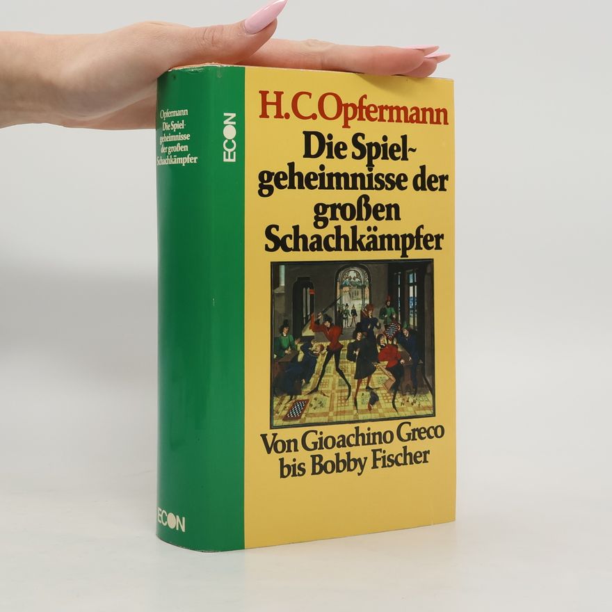 Hans Carl Opfermann Die Spielgeheimnisse der grossen Schachkämpfer
