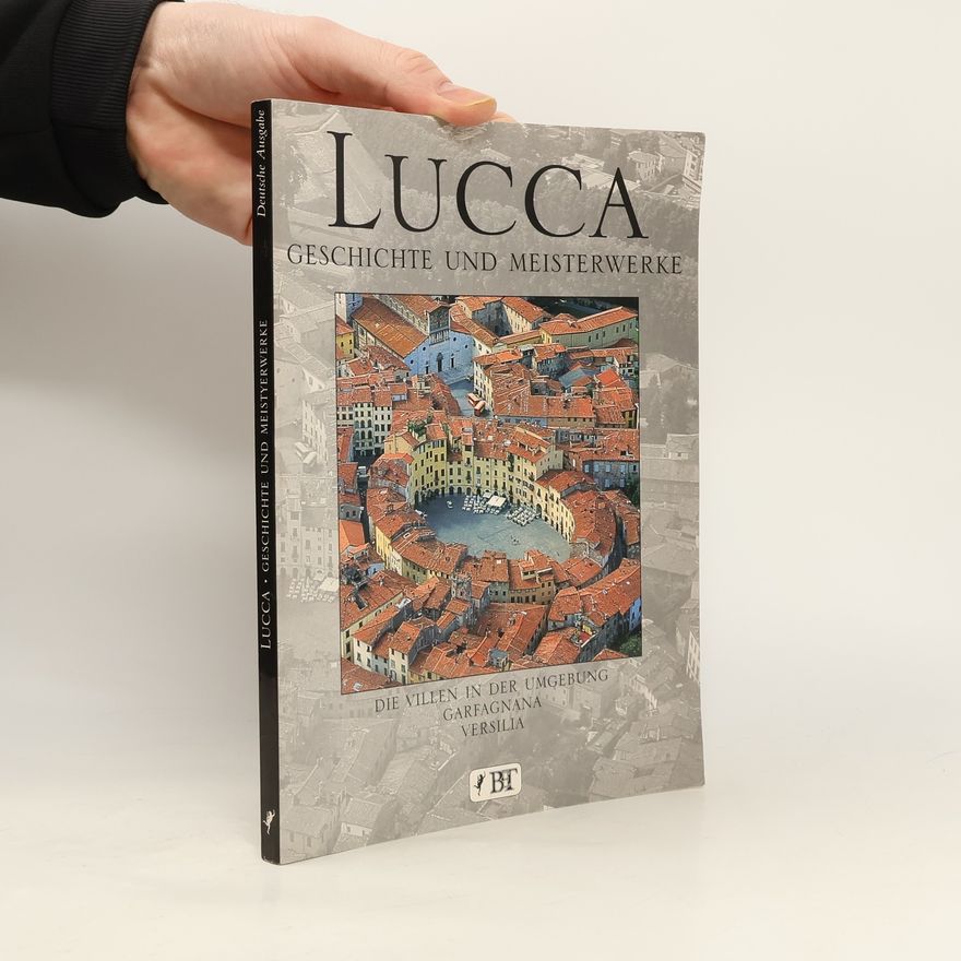 Giuliano Chelazzi Lucca. Geschichte und Meisterwerke