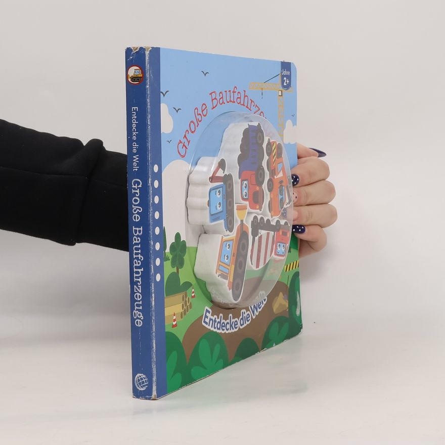 Various authors Grosse Baufahrzeuge: Entdecke die Welt