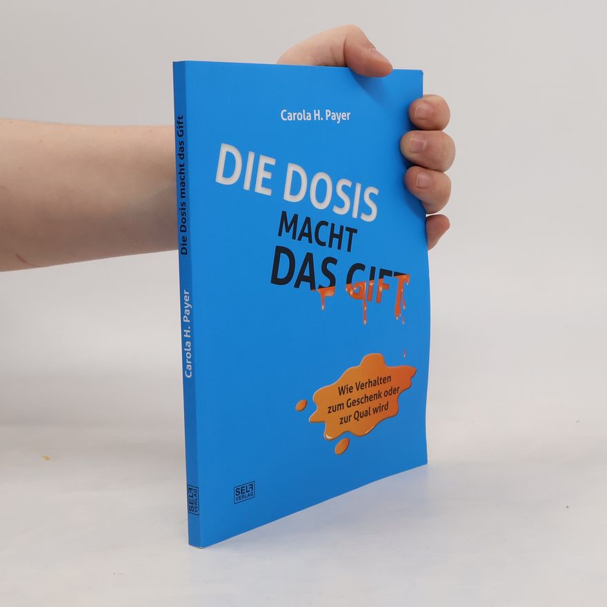 Carola H. Payer Die Dosis macht das Gift