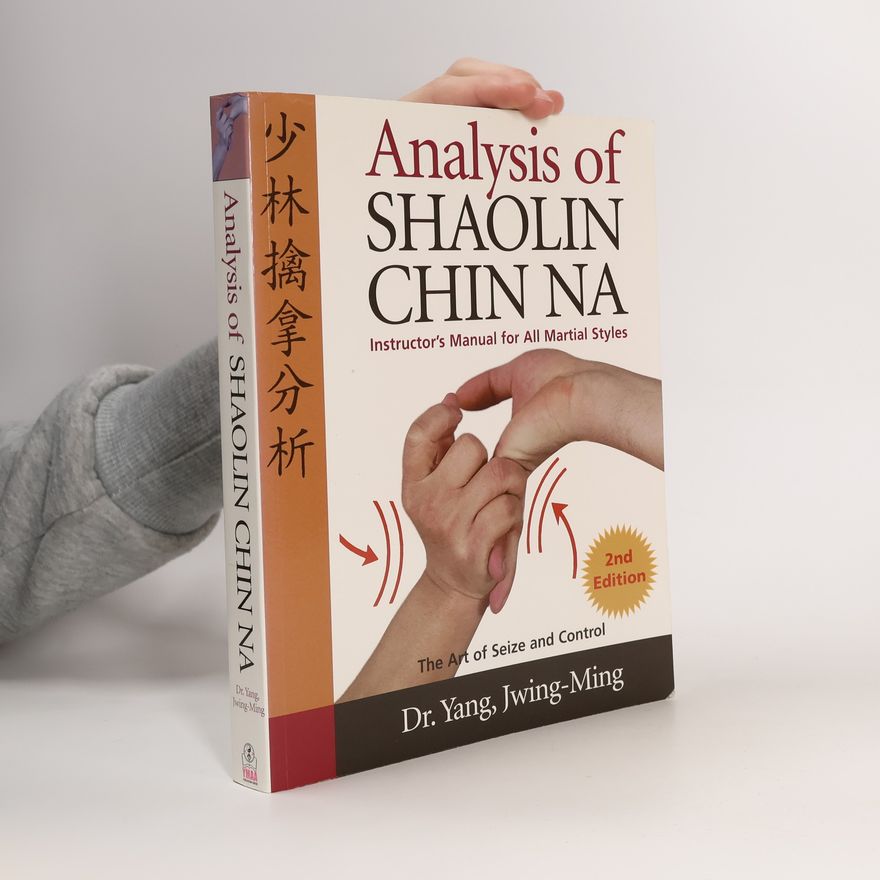 Jwing-Ming Yang Analysis of Shaolin Chin Na