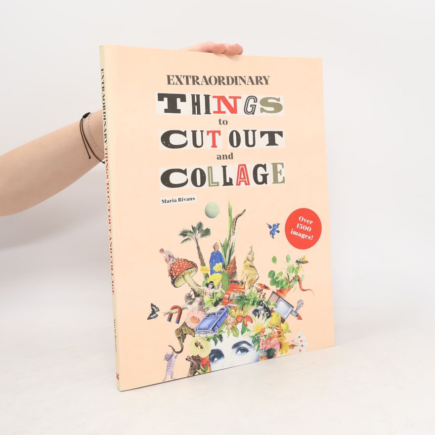 Maria Rivans Extraordinary Things to Cut Out and Collage