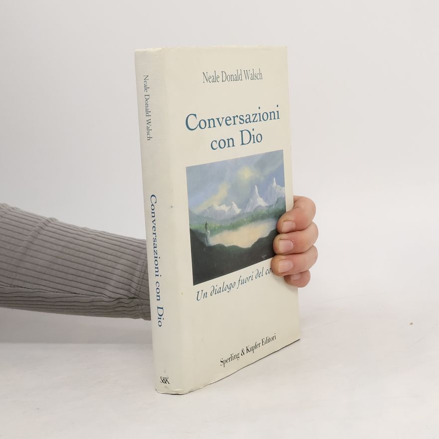 Neale Donald Walsch Conversazioni con Dio. Un dialogo fuori del comune