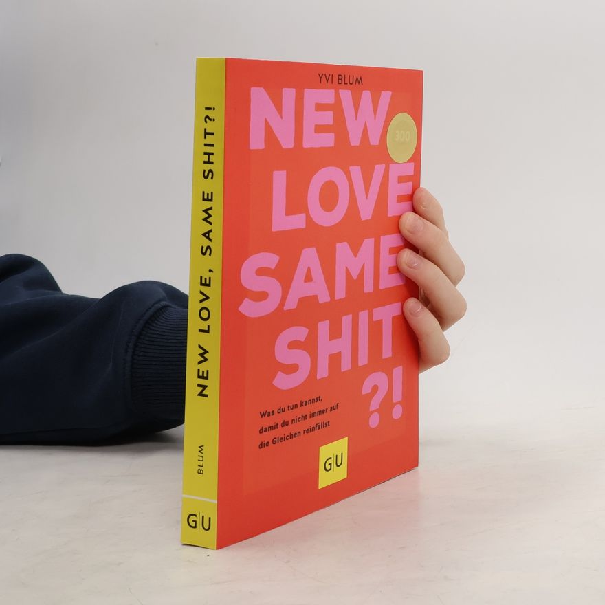 Yvi Blum New love, same shit?!. Was du tun kannst, damit du nicht immer auf die Gleichen reinfällst