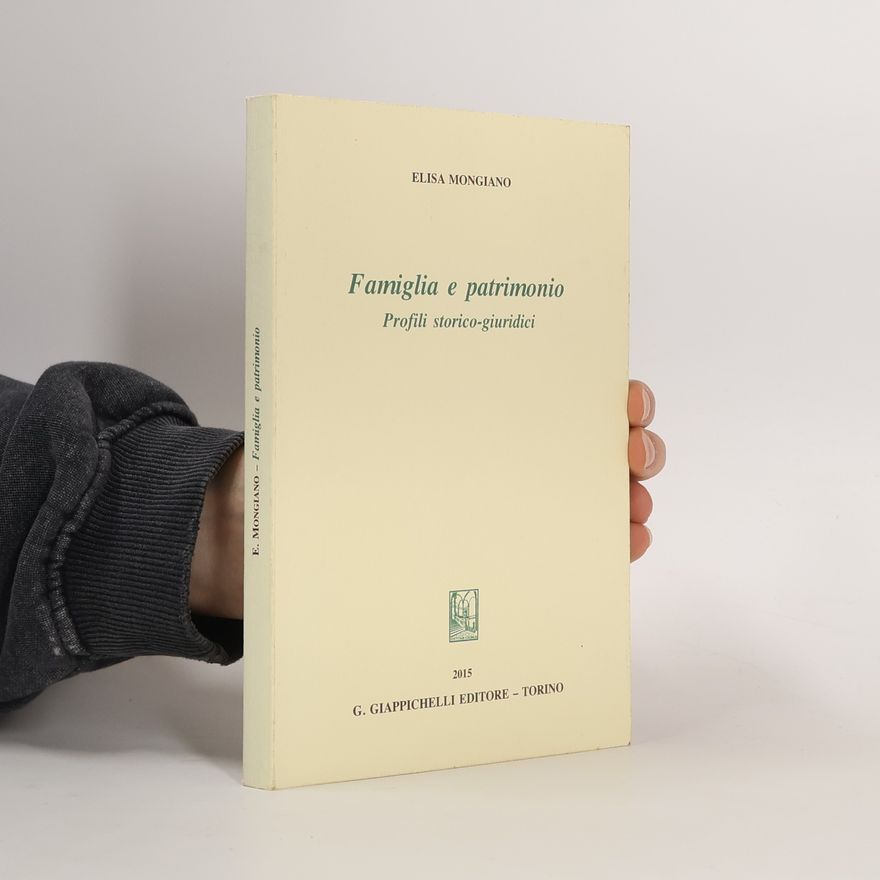 Elisa Mongiano Famiglia e patrimonio. Profili storico-giuridici