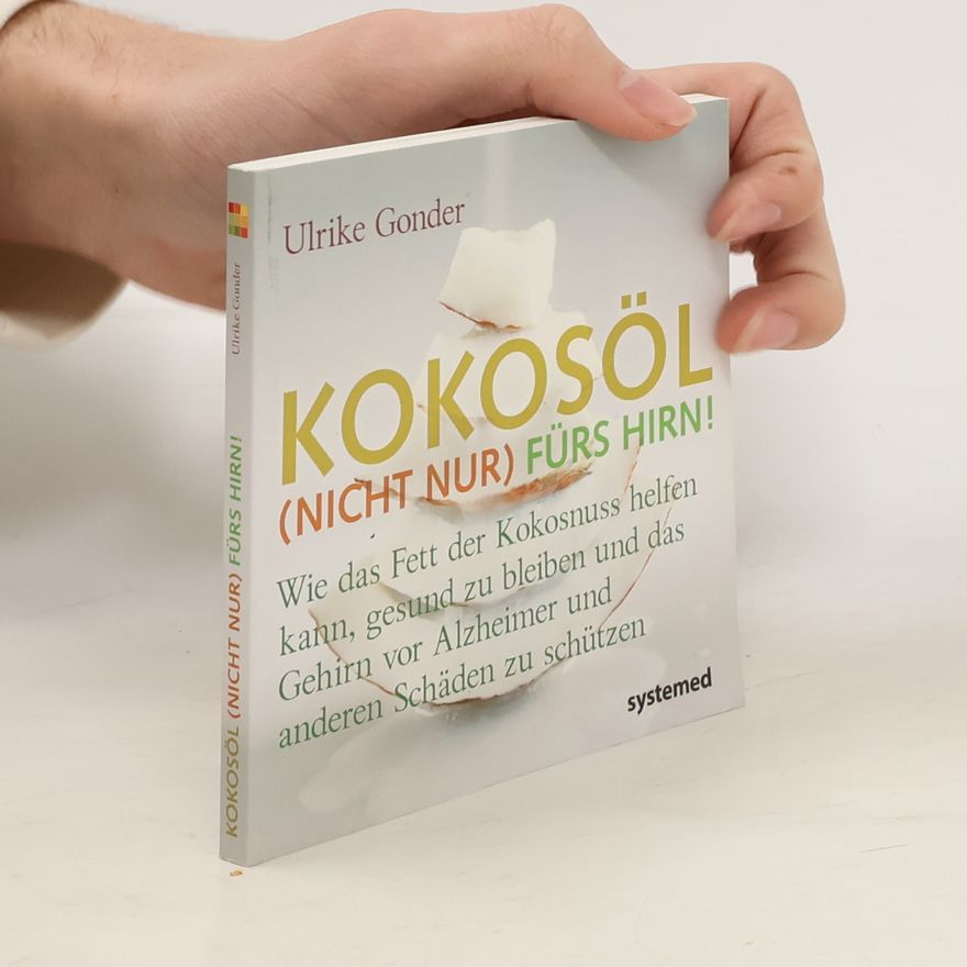Ulrike Gonder Kokosöl (nicht nur) fürs Hirn!