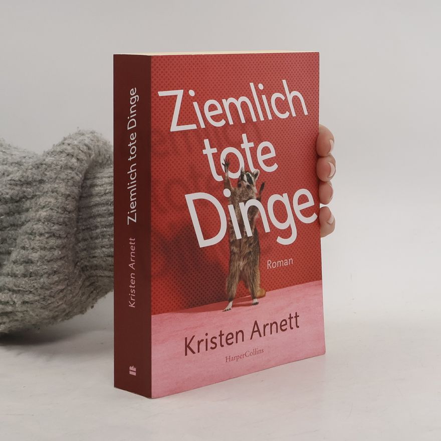 Kristen Arnett Ziemlich tote Dinge