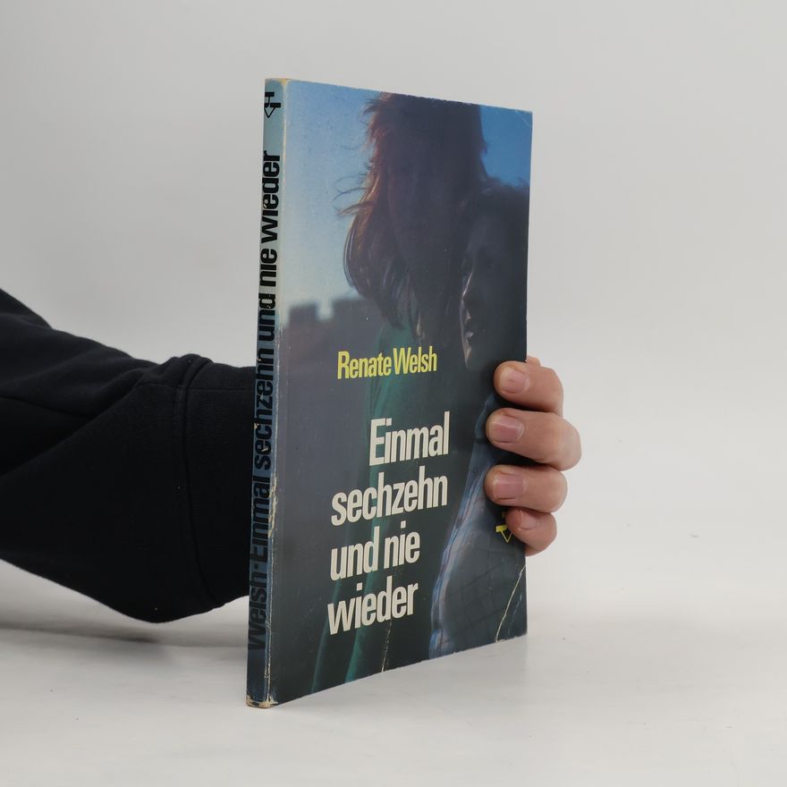Renate Welsh Einmal sechzehn und nie wieder
