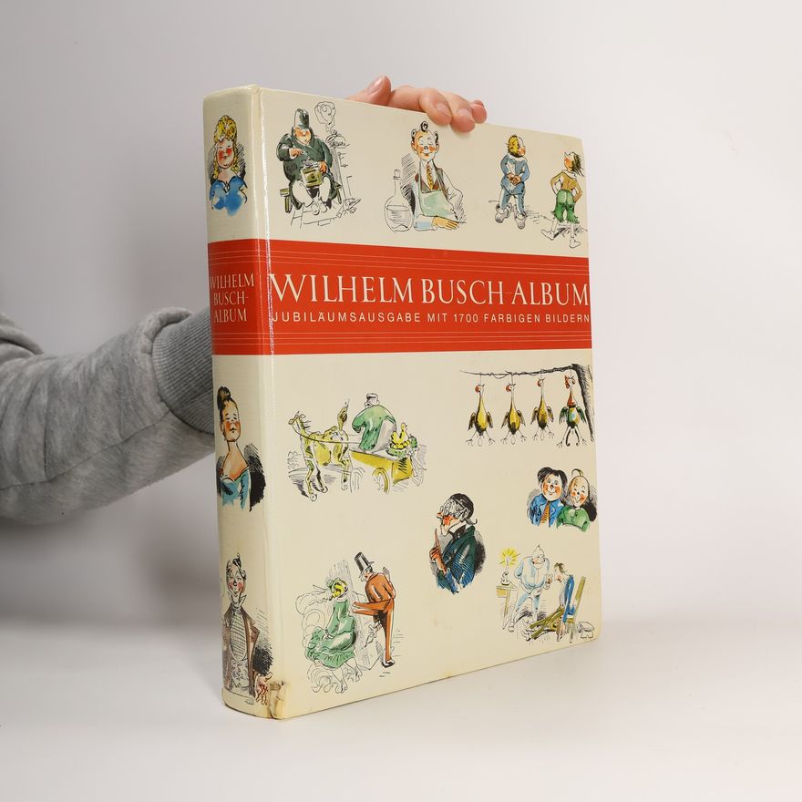 Wilhelm Busch Wilhelm Busch Album. Jubilaumsausgabe Mit 1700 Farbigen Bildern