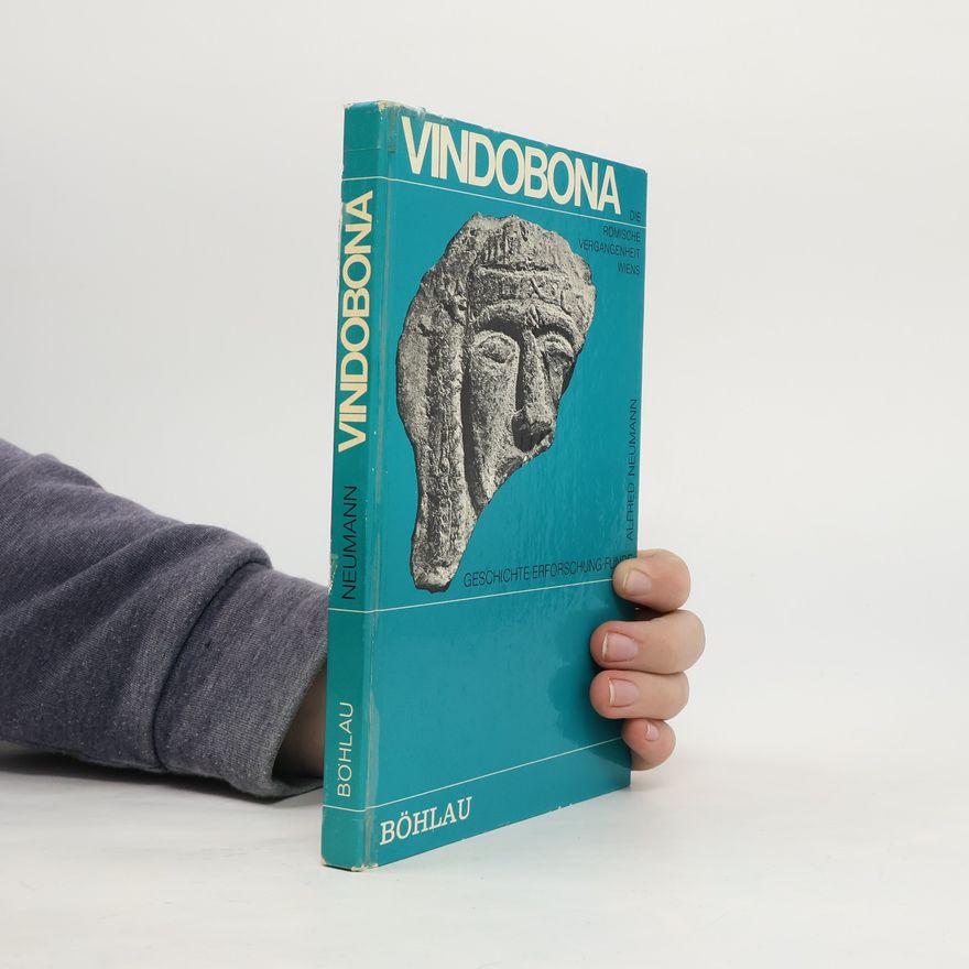 Alfred Neumann Vindobona: Die römische Vergangenheit Wiens