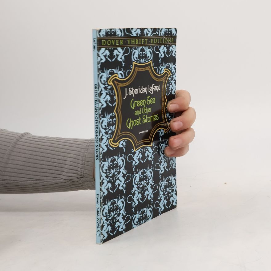Joseph Sheridan Le Fanu Green Tea and Other Ghost Stories